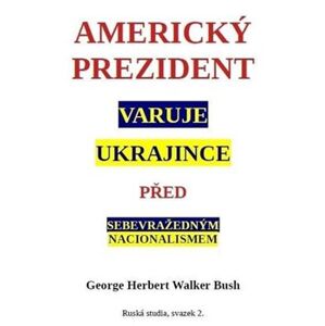 Americký prezident varuje Ukrajince před sebevražedným nacionalismem - George W. Bush