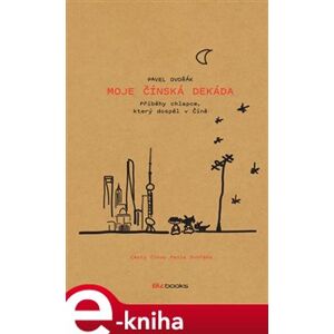 Moje čínská dekáda - Pavel Dvořák e-kniha