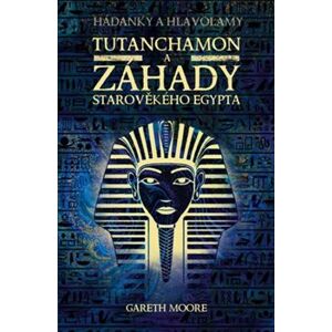 Tutanchamon a záhady starověkého Egypta - Gareth Moore