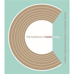 The Audience in Centre Stage - Jonathan Goodacre., Michal Lázňovský, Martina Pecková Černá, kolektiv autorů