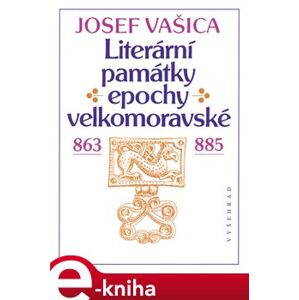 Literární památky epochy velkomoravské - Josef Vašica e-kniha