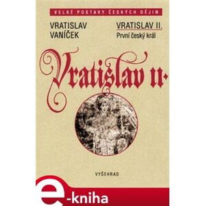 Vratislav II. / První český král - Vratislav Vaníček e-kniha