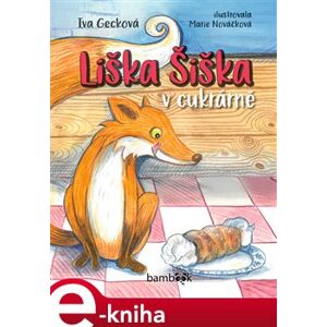 Liška Šiška v cukrárně - Iva Gecková e-kniha