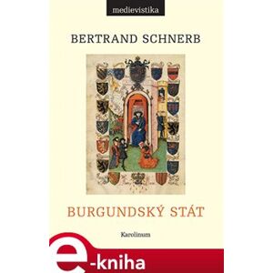 Burgundský stát 1363-1477 - Bertrand Schnerb e-kniha