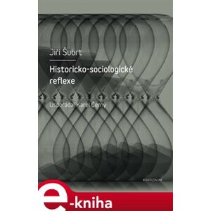 Historicko-sociologické reflexe - Jiří Šubrt e-kniha