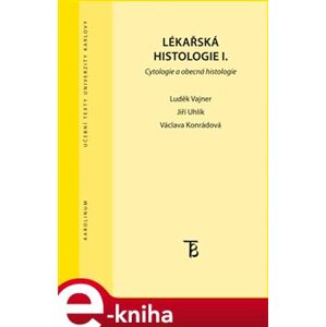 Lékařská histologie I.. Cytologie a obecná histologie - Jiří Uhlík, Václava Konrádová, Luděk Vajner e-kniha