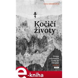 Kočičí životy. Drama volyňských Čechů na Ukrajině - Eda Kriseová e-kniha