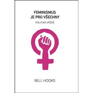 Feminismus je pro všechny. politika vášně - bell hooks
