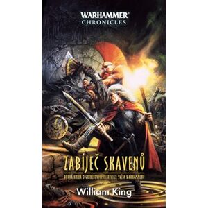 Zabíječ skavenů - Warhammer. Druhá kniha o Gotrekovi a Felixovi ze světa Warhammeru - William King