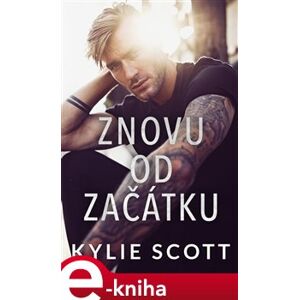 Znovu od začátku - Kylie Scott e-kniha