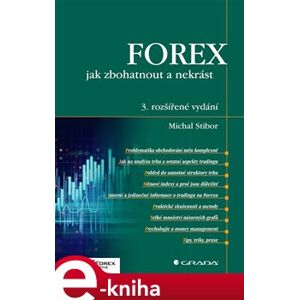 Forex – jak zbohatnout a nekrást. 3. rozšířené vydání - Michal Stibor e-kniha