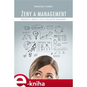 Ženy a management. Kreativita – inovace – etika - kvalitativní management - kolektiv autorů, Zdenek Dytrt e-kniha