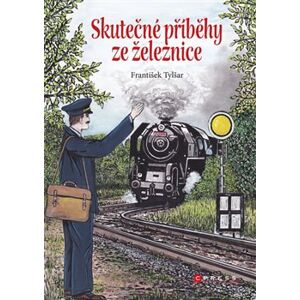 Skutečné příběhy ze železnice - František Tylšar