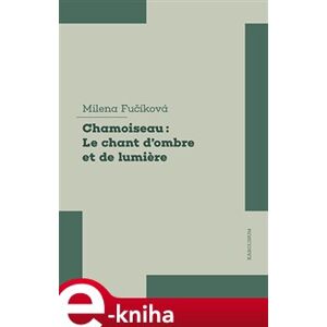 Chamoiseau: Le chant d&apos;ombre et de lumiere - Milena Fučíková e-kniha