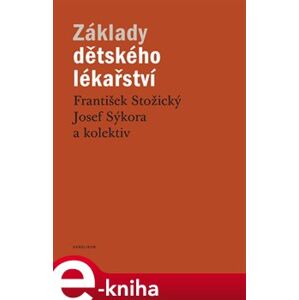 Základy dětského lékařství - kolektiv autorů, František Stožický, Josef Sýkora e-kniha