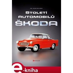 Století automobilů Škoda - Alois Pavlůsek e-kniha
