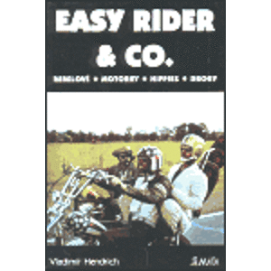 Easy Rider & Co. Rebelové. Motorky. Hippies. Drogy - Vladimír Hendrich