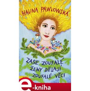 Zase zoufalé ženy dělají zoufalé věci - Halina Pawlowská e-kniha