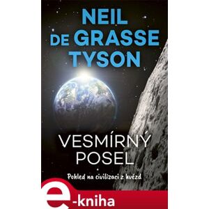 Vesmírný posel. Pohled na civilizaci z hvězd - Neil Degrasse Tyson e-kniha