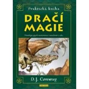 Praktická kniha Dračí magie. Přivolejte jejich nestárnoucí moudrost a sílu - D. J. Conwayová