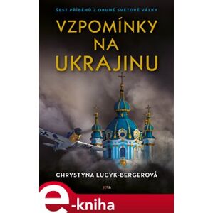 Vzpomínky na Ukrajinu. Šest příběhů z druhé světové války - Chrystyna Lucyk-Bergerová e-kniha