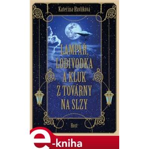 Lampář, lodivodka a kluk z továrny na slzy - Kateřina Havlíková e-kniha