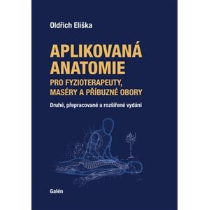 Aplikovaná anatomie pro fyzioterapeuty, maséry a příbuzné obory - Oldřich Eliška