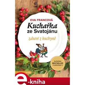 Kuchařka ze Svatojánu - zdraví z kuchyně - Eva Francová e-kniha