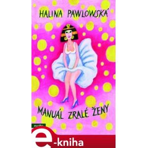 Manuál zralé ženy - Halina Pawlowská e-kniha