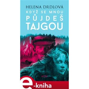 Když se mnou půjdeš tajgou - Helena Drdlová e-kniha