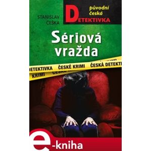 Sériová vražda - Stanislav Češka e-kniha
