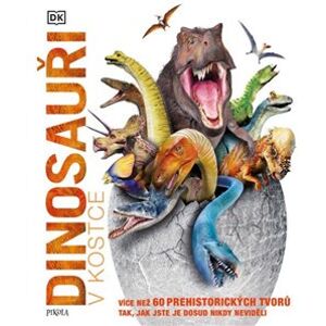 Dinosauři v kostce. Více než 60 prehistorických tvorů tak, jak jste je dosud nikdy neviděli - kolektiv autorů