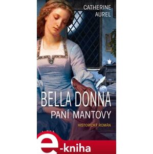 Bella Dona – Paní Mantovy - Catherine Aurel e-kniha