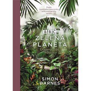 Zelená planeta. Utajený svět rostlin - Simon Barnes