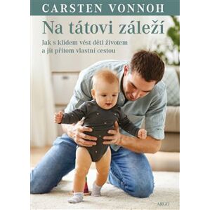 Na tátovi záleží. Kontaktní rodičovství pro tatínky - Carsten Vonnoh