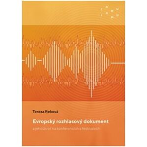 Evropský rozhlasový dokument a jeho život na konferencích a festivalech - Tereza Reková