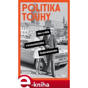Politika touhy. Sex a věda v komunistickém Československu - Kateřina Lišková e-kniha
