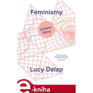 Feminismy. Globální dějiny - Lucy Delap e-kniha