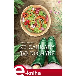 Ze zahrady do kuchyně - Nikola Mrázová e-kniha