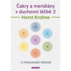 Čakry a meridiány v duchovní léčbě 2. 12 programů vědomí - Horst Krohne