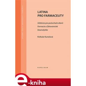 Latina pro farmaceuty. Učebnice pro posluchače oborů Farmacie a Zdravotnická bioanalytika - Květuše Kunešová e-kniha