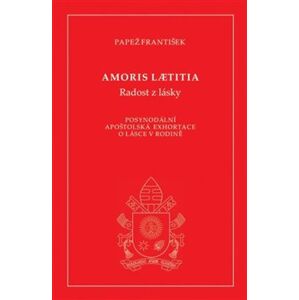 Amoris laetitia (Radost z lásky). Posynodální apoštolská exhortace o lásce v rodině - Papež František