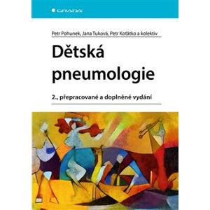 Dětská pneumologie. 2., přepracované a doplněné vydání - Jana Tuková, Petr Pohunek, Petr Koťátko