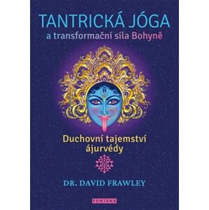 Tantrická jóga a transformační síla Bohyně - David Frawley