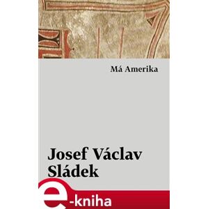 Má Amerika - Josef Václav Sládek e-kniha