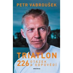 Triatlon. 226 otázek a odpovědí - Petr Vabroušek