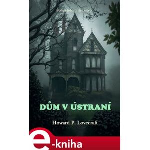 Dům v ústraní - Howard Phillips Lovecraft e-kniha