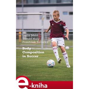 Body Composition in Soccer - Lucie Malá, František Zahálka, Tomáš Malý e-kniha