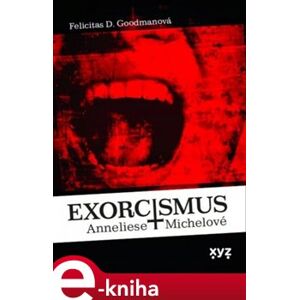 Exorcismus Anneliese Michelové. Skutečný případ vymítání démonů - Felicitas Goodmanová e-kniha