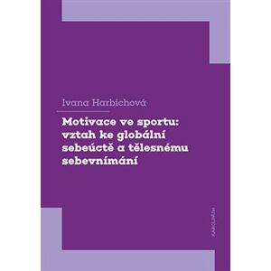 Motivace ve sportu. vztah ke globální sebeúctě a tělesnému sebevnímání - Ivana Harbichová